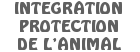 Int�gration, protection de l'animal